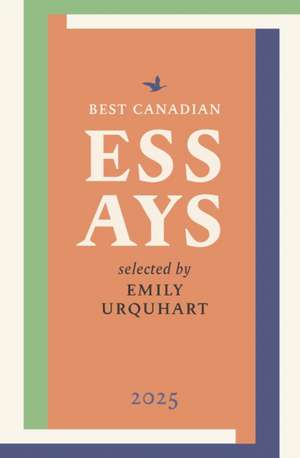 Best Canadian Essays 2025 de Emily Urquhart