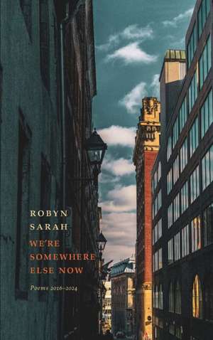 We're Somewhere Else Now de Robyn Sarah