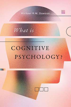 What Is Cognitive Psychology? de Michael R.W Dawson