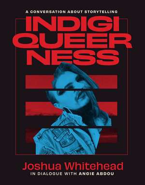 Indigiqueerness: A Conversation about Storytelling de Joshua Whitehead