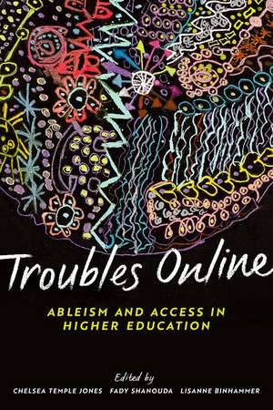 Troubles Online: Ableism and Access in Higher Education de Chelsea Temple Jones