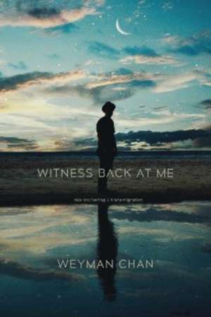 Witness Back at Me de Weyman Chan