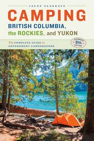 Camping British Columbia, the Rockies, and Yukon de Jayne Seagrave