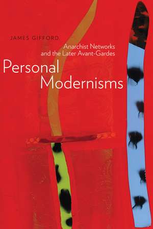 Personal Modernisms: Anarchist Networks and the Later Avant-Gardes de Dr. James Gifford