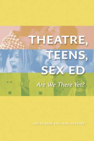 Theatre, Teens, Sex Ed: Are We There Yet? (The Play) de Jan Selman