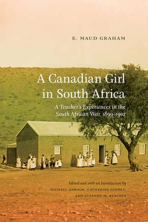 A Canadian Girl in South Africa: A Teacher's Experiences in the South African War, 1899-1902 de E. Maud Graham