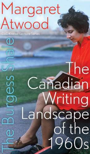 The Burgess Shale: The Canadian Writing Landscape of the 1960s de Margaret Atwood