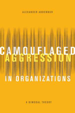 Camouflaged Aggression in Organizations de Alexander Abdennur