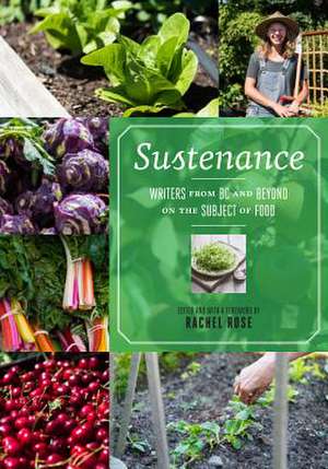 Sustenance: Writers from BC and Beyond on the Subject of Food de Rachel Rose