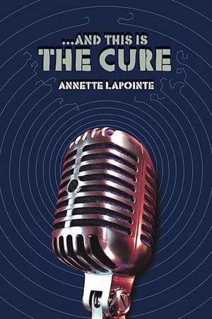 AND THIS IS THE CURE de Annette Lapointe