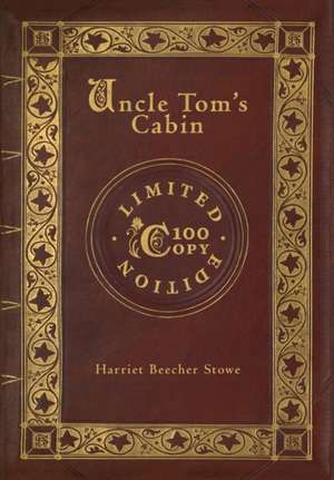 Uncle Tom's Cabin (100 Copy Limited Edition) de Harriet Beecher Stowe