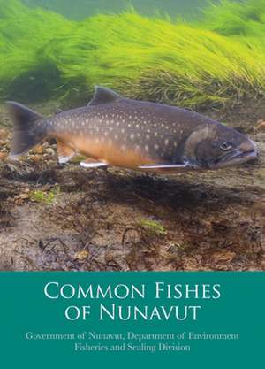 Common Fishes of Nunavut de Department of Environment Fisheries and Sealing Division Government of Nunavut