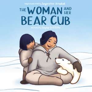 The Woman and Her Bear Cub de Dayna B Griffiths