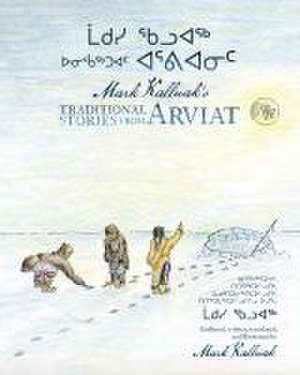 Mark Kalluak's Traditional Stories from Arviat de Mark Kalluak