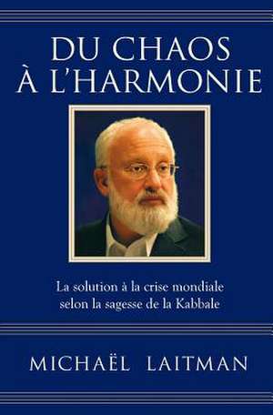 Du Chaos A L'Harmonie de Michael Laitman