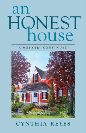 An Honest House: A Memoir, Continued de Cynthia Reyes