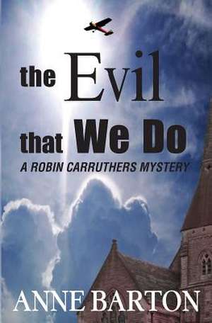 The Evil That We Do de Anne Barton