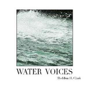 Water Voices de Sheldon H. Clark