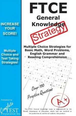 Ftce General Knowledge Test Stategy!: Winning Multiple Choice Strategies for the Ftce General Knowledge Test de Complete Test Preparation Inc.