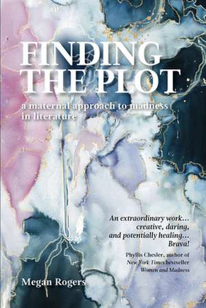 Finding the Plot: A Maternal Approach to Madness in Literature de Megan Rogers