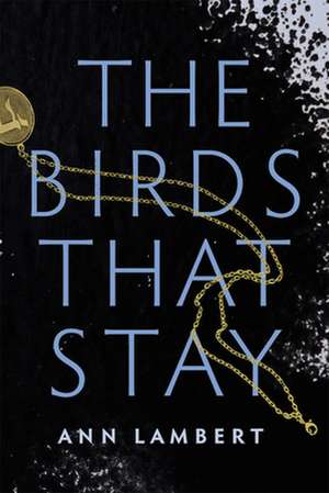 The Birds That Stay de Ann Lambert