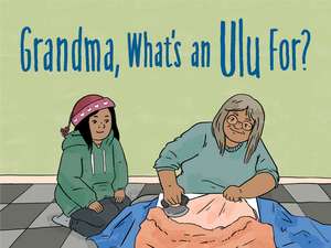 Grandma, What's an Ulu For?: English Edition de Jeanie Natanine Joanasie