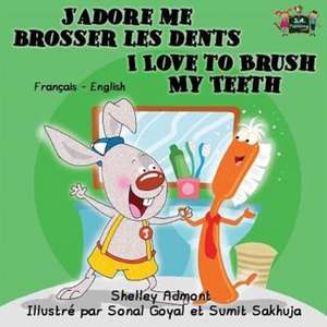 J'adore me brosser les dents I Love to Brush My Teeth de Shelley Admont