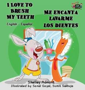 I Love to Brush My Teeth - Me encanta lavarme los dientes de Shelley Admont