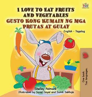 I Love to Eat Fruits and Vegetables Gusto Kong Kumain ng mga Prutas at Gulay de Shelley Admont