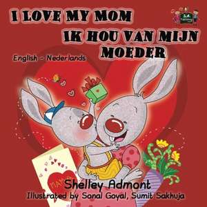 I Love My Mom / Ik hou van mijn moeder: bilingual dutch, english kids books de Shelley Admont