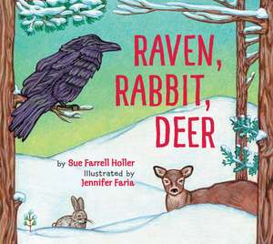 Raven, Rabbit, Deer de Sue Farrell Holler