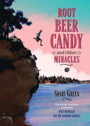 Root Beer Candy and Other Miracles de Shari Green