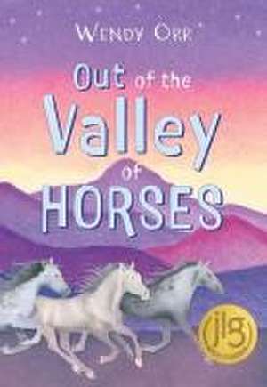 Out of the Valley of Horses de Wendy Orr