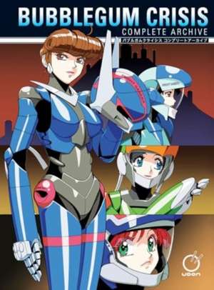 Bubblegum Crisis: Complete Archive de Jason Hofius