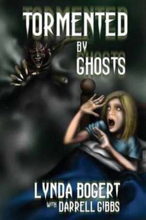 Tormented By Ghosts de Lynda Bogert