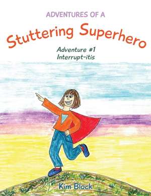 Adventures of a Stuttering Superhero de Kim Block