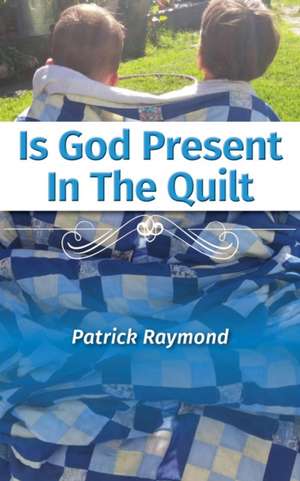 Is God Present in the Quilt? de Patrick Raymond