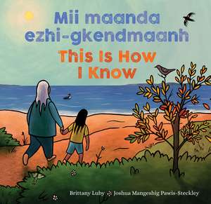 MII Maanda Ezhi-Gkendmaanh / This Is How I Know: Niibing, Dgwaagig, Bboong, Mnookmig Dbaadjigaade Maanpii Mzin'igning / A Book about the Seasons de Brittany Luby