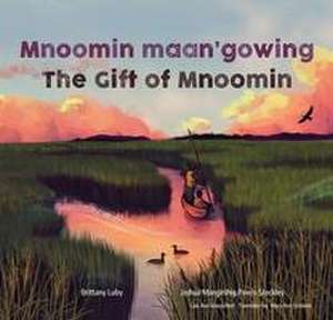 Mnoomin Maan'gowing / The Gift of Mnoomin de Brittany Luby