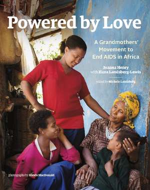 Powered by Love: A Grandmothers' Movement to End AIDS in Africa de Joanna Henry