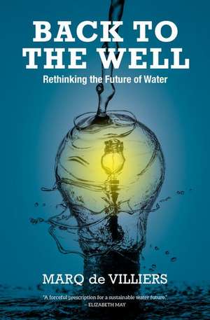 Back to the Well: Rethinking the Future of Water de Marq De Villiers