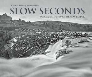 Slow Seconds: The Photography of George Thomas Taylor de Ronald Rees