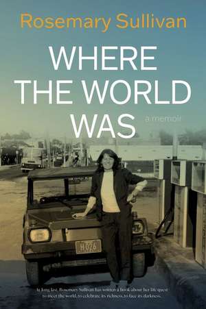 Where the World Was de Rosemary Sullivan