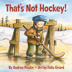 That's Not Hockey! de Andree Poulin