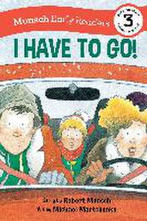 I Have to Go! Early Reader de Robert Munsch