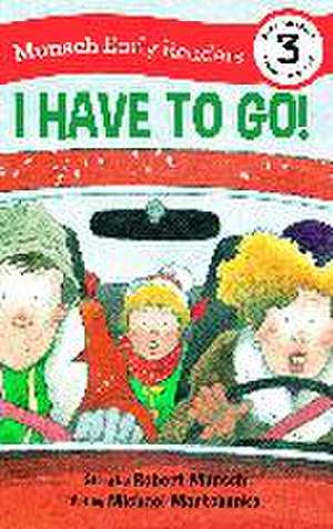 I Have to Go! Early Reader de Robert Munsch