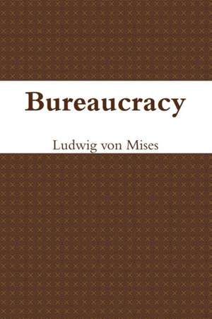 Bureaucracy de Ludwig Von Mises