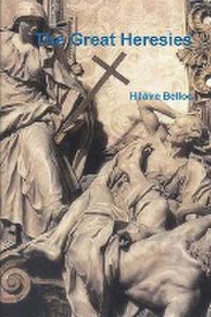 Great Heresies de Hilaire Belloc