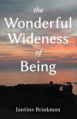 The Wonderful Wideness of Being de Jantine Brinkman