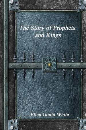 The Story of Prophets and Kings de Ellen Gould White